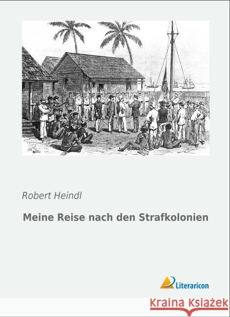 Meine Reise nach den Strafkolonien Heindl, Robert 9783956979330 Literaricon - książka