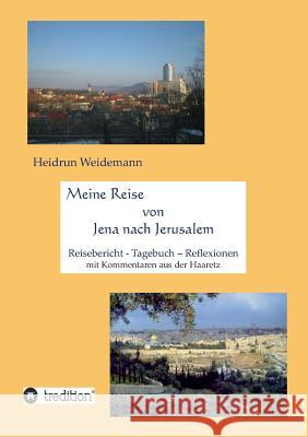 Meine Reise Von Jena Nach Jerusalem Heidrun Weidemann 9783849544096 Tredition - książka