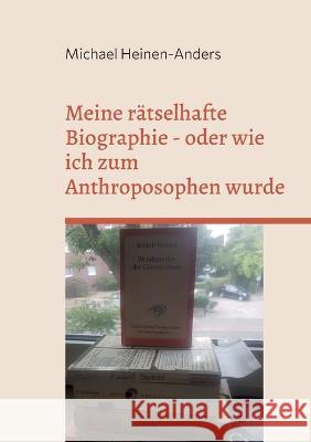 Meine rätselhafte Biographie - oder wie ich zum Anthroposophen wurde Heinen-Anders, Michael 9783756822089 Books on Demand - książka