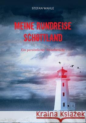 Meine Rundreise Schottland: Ein persönlicher Reisebericht Wahle, Stefan 9783752608694 Books on Demand - książka