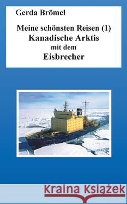 Meine schönsten Reisen (1): Kanadische Arktis mit dem Eisbrecher Gerda Brömel 9783739225425 Books on Demand - książka