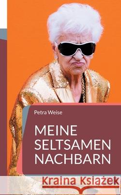 Meine seltsamen Nachbarn Petra Weise 9783754395226 Books on Demand - książka