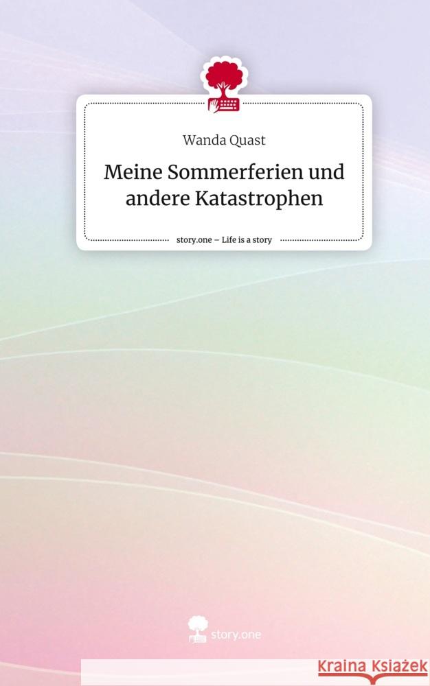 Meine Sommerferien und andere Katastrophen. Life is a Story - story.one Quast, Wanda 9783710876813 story.one publishing - książka