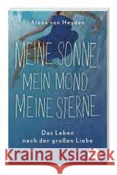 Meine Sonne. Mein Mond. Meine Sterne. : Das Leben nach der großen Liebe Heyden, Alexa von 9783944296661 Eden Books - książka