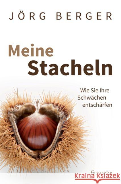 Meine Stacheln : Wie Sie Ihre Schwächen entschärfen Berger, Jörg 9783868275308 Francke-Buchhandlung - książka