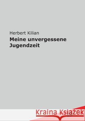 Meine Unvergessene Jugendzeit Kilian, Herbert 9783842401129 Tredition - książka