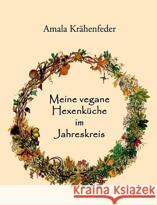 Meine vegane Hexenküche im Jahreskreis Krähenfeder, Amala 9783732234554 Books on Demand - książka