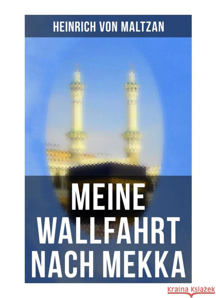 Meine Wallfahrt nach Mekka Maltzan, Heinrich von 9788027249442 Musaicum Books - książka