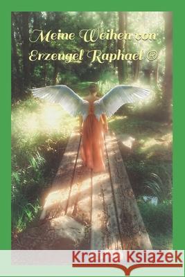 Meine Weihen von Erzengel Raphael: Engelenergie Saerbeck, Angelica 9781797854465 Independently Published - książka
