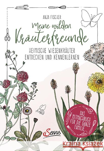 Meine wilden Kräuterfreunde Fischer, Anja 9783710403156 Servus - książka