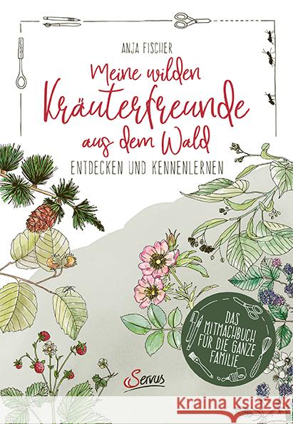 Meine wilden Kräuterfreunde aus dem Wald Fischer, Anja 9783710403606 Servus - książka