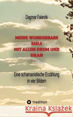 Meine wunderbare Seele mit allem Drum und Dran Falarzik, Dagmar 9783347585799 tredition - książka