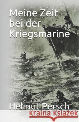 Meine Zeit Bei Der Kriegsmarine Hans-Georg Persch Helmut Persc 9781728943466 Independently Published - książka