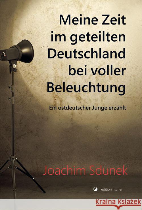 Meine Zeit im geteilten Deutschland bei voller Beleuchtung Sdunek, Joachim 9783864552090 Edition Fischer, Frankfurt - książka