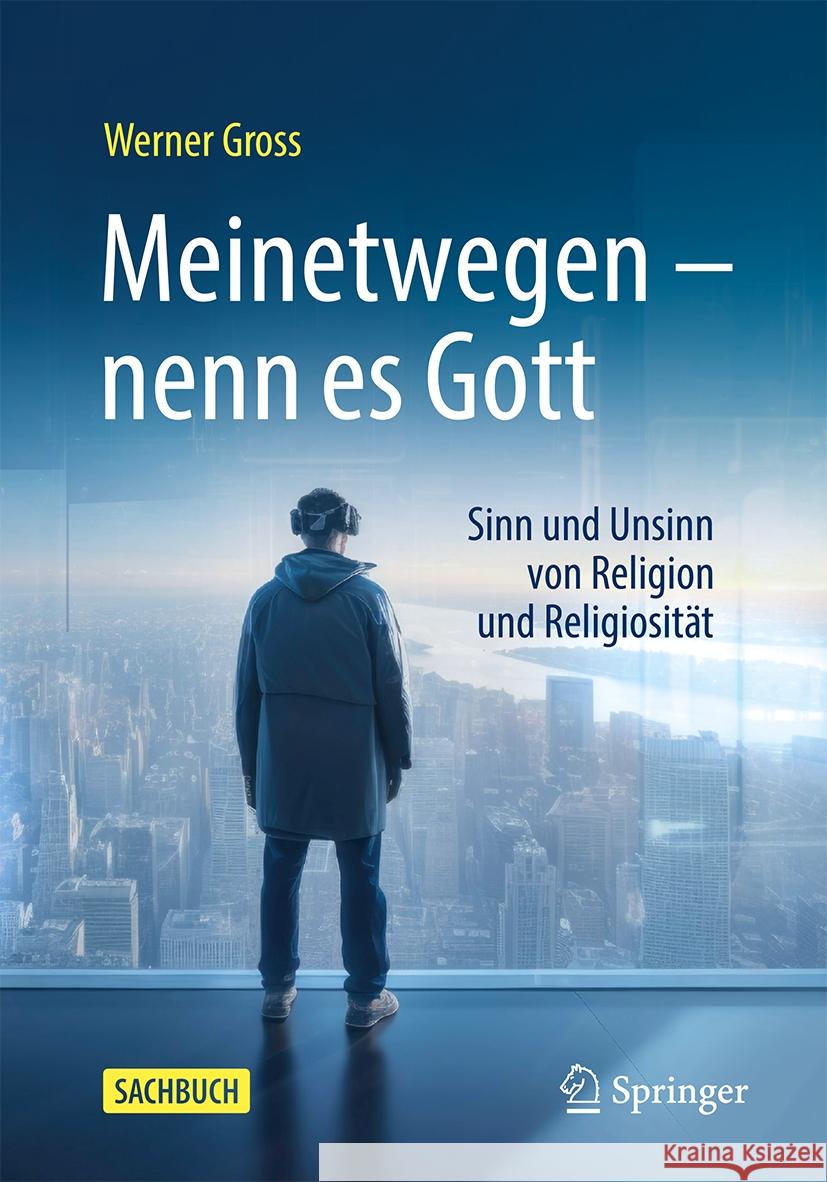 Meinetwegen - Nenn Es Gott: Sinn Und Unsinn Von Religion Und Religiosit?t Werner Gross 9783662680728 Springer - książka