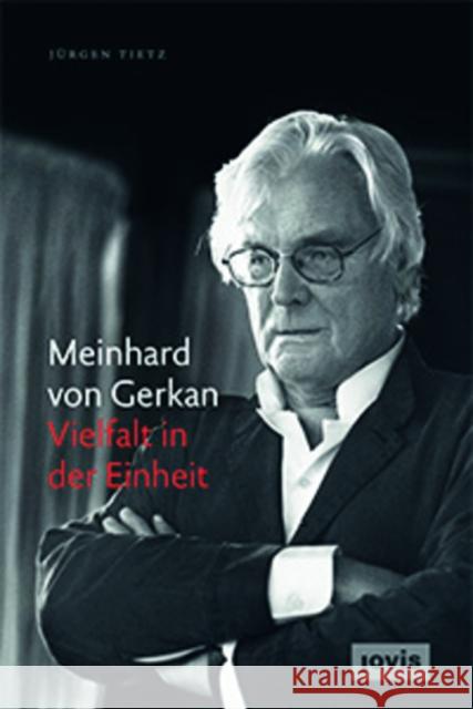 Meinhard Von Gerkan - Vielfalt in Der Einheit: Die Autorisierte Biografie Tietz, Jürgen 9783868593723 Jovis - książka