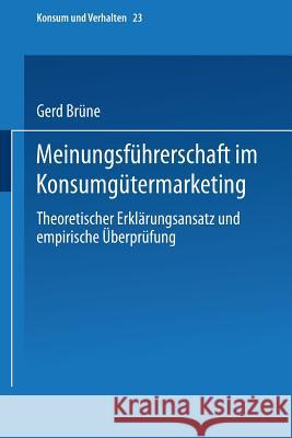 Meinungsführerschaft Im Konsumgütermarketing: Theoretischer Erklärungsansatz Und Empirische Überprüfung Brüne, Gerd 9783790804430 Not Avail - książka