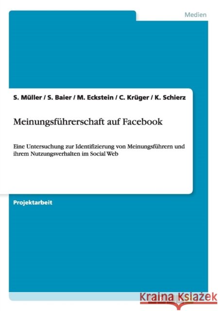 Meinungsführerschaft auf Facebook: Eine Untersuchung zur Identifizierung von Meinungsführern und ihrem Nutzungsverhalten im Social Web Müller, S. 9783656267720 Grin Verlag - książka