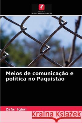 Meios de comunicação e política no Paquistão Zafar Iqbal 9786202938969 Edicoes Nosso Conhecimento - książka