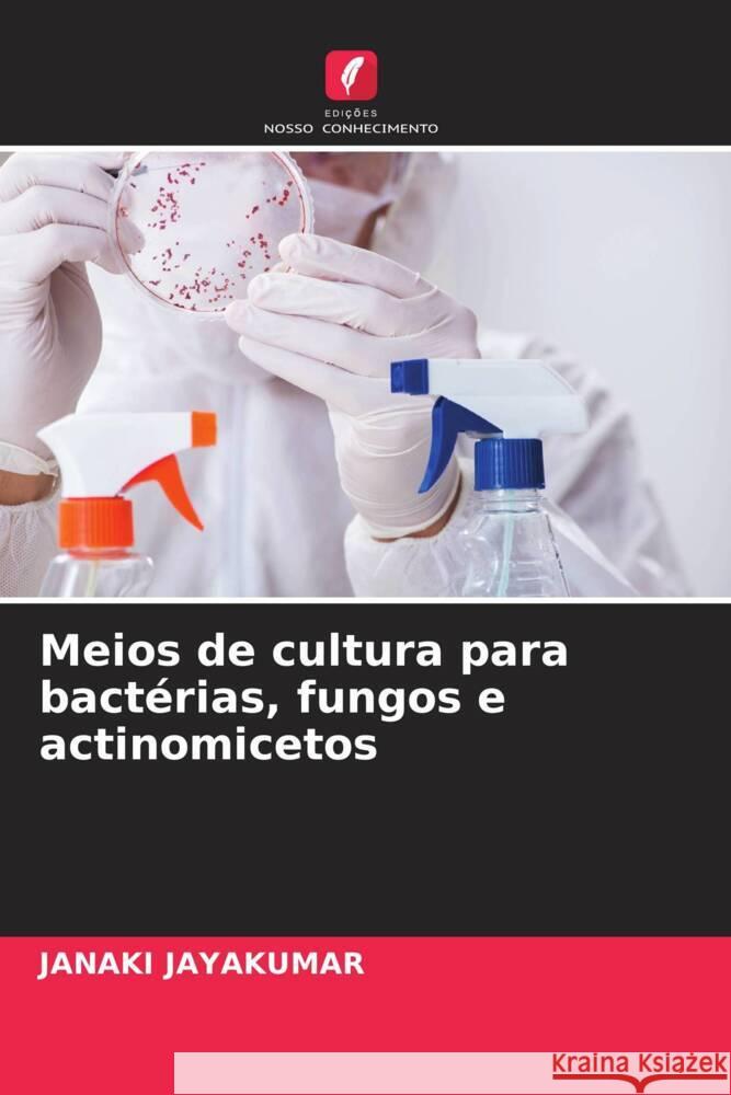 Meios de cultura para bactérias, fungos e actinomicetos Jayakumar, Janaki 9786204346748 Edicoes Nosso Conhecimento - książka