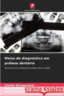 Meios de diagnóstico em prótese dentária Bhiwapurkar, Shefali, Palekar, Umesh, Pokharkar, Amit 9786202360418 Edições Nosso Conhecimento - książka