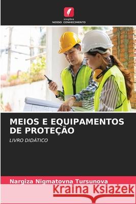 MEIOS E EQUIPAMENTOS DE PROTEÇÃO Tursunova, Nargiza Nigmatovna 9786209441615 Edições Nosso Conhecimento - książka
