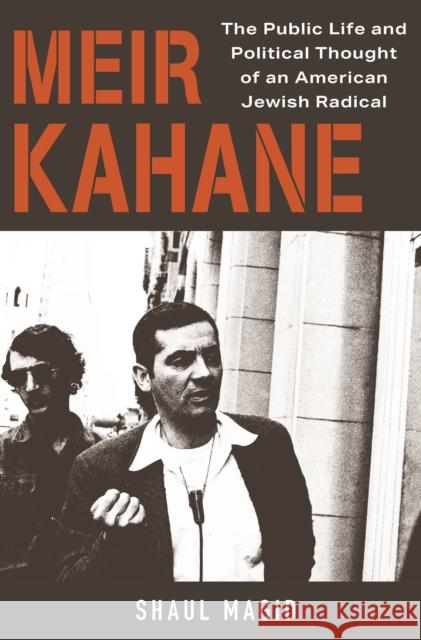 Meir Kahane: The Public Life and Political Thought of an American Jewish Radical Shaul Magid 9780691179339 Princeton University Press - książka