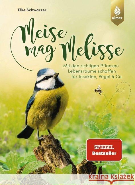 Meise mag Melisse : Mit den richtigen Pflanzen Lebensräume schaffen für Insekten, Vögel & Co. Schwarzer, Elke 9783818609252 Verlag Eugen Ulmer - książka