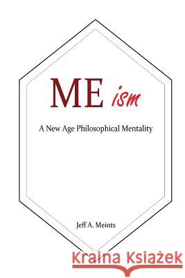MEism: A New Age Philosophical Mentality Meints, Jeff a. 9781530797073 Createspace Independent Publishing Platform - książka