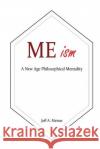 MEism: A New Age Philosophical Mentality Meints, Jeff a. 9781530797073 Createspace Independent Publishing Platform