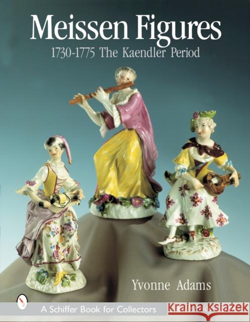 Meissen Figures 1730-1775: The Kaendler Period Yvonne Adams 9780764312403 Schiffer Publishing - książka