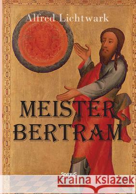 Meister Bertram. Tätig in Hamburg 1367-1415 Lichtwark, Alfred 9783863476991 Severus - książka