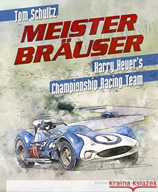 Meister Brauser, 1: Harry Heuer's Championship Racing Team Schultz, Tom 9781854433046 Dalton Watson Fine Books - książka