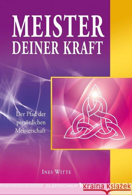 Meister deiner Kraft : Der Pfad der persönlichen Meisterschaft Witte, Ines 9783898456340 Silberschnur - książka