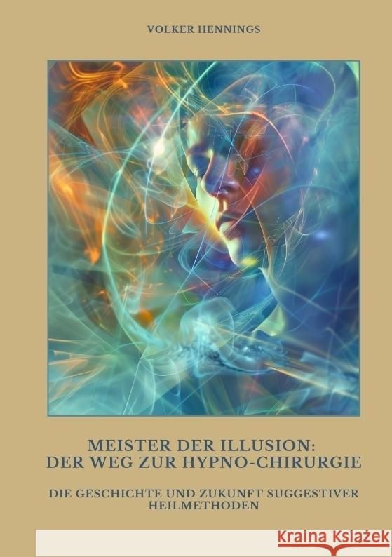 Meister der Illusion:  Der Weg zur Hypno-Chirurgie Hennings, Volker 9783384489760 tredition - książka