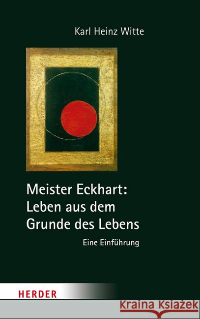 Meister Eckhart: Leben Aus Dem Grunde Des Lebens: Eine Einfuhrung Witte, Karl Heinz 9783451349416 Herder, Freiburg - książka