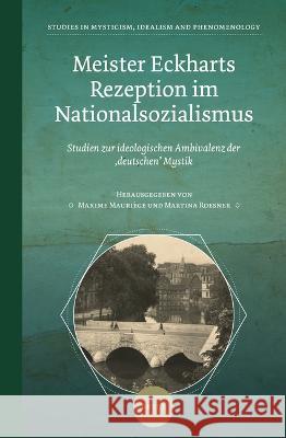 Meister Eckharts Rezeption Im Nationalsozialismus: Studien Zur Ideologischen Ambivalenz Der 'Deutschen' Mystik Mauriège, Maxime 9789004517622 Brill - książka