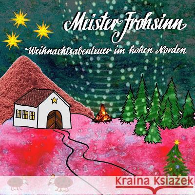 Meister Frohsinn Weihnachtsgeschichte: Weihnachtsabenteuer im hohen Norden Cobra, Conny 9781981216970 Createspace Independent Publishing Platform - książka