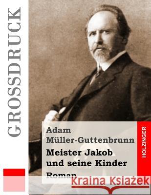 Meister Jakob und seine Kinder (Großdruck): Roman Muller-Guttenbrunn, Adam 9781517597634 Createspace - książka