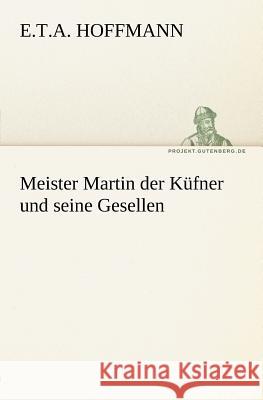 Meister Martin der Küfner und seine Gesellen Hoffmann, E. T. A. 9783842404557 TREDITION CLASSICS - książka