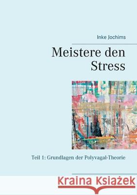Meistere den Stress: Teil 1: Grundlagen der Polyvagal-Theorie Jochims, Inke 9783738658996 Books on Demand - książka