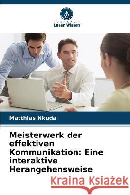 Meisterwerk der effektiven Kommunikation: Eine interaktive Herangehensweise Matthias Nkuda 9786205357323 Verlag Unser Wissen - książka