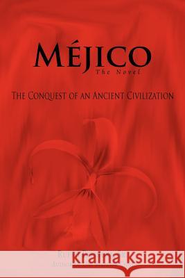 Mejico: The Conquest of an Ancient Civilization Espinosa, Ruffo 9780595376377 iUniverse - książka