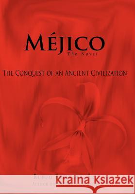 Mejico: The Conquest of an Ancient Civilization Espinosa, Ruffo 9780595675364 iUniverse - książka