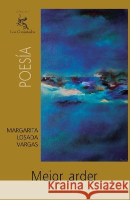 Mejor arder Losada Vargas, Margarita 9781484815830 Createspace - książka