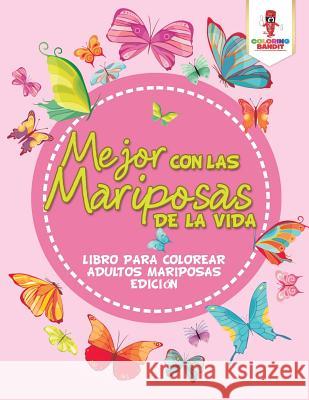 Mejor Con Las Mariposas De La Vida: Libro Para Colorear Adultos Mariposas Edición Coloring Bandit 9780228213499 Coloring Bandit - książka