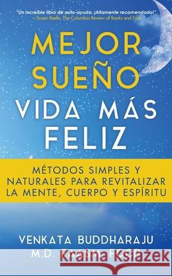 Mejor Sueño, Vida Más Feliz: Métodos Simples y Naturales para Revitalizar la Mente, Cuerpo y Espíritu Buddharaju, Venkata L. 9781647043025 Bublish, Inc. - książka