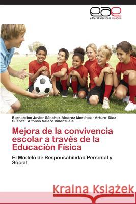 Mejora de La Convivencia Escolar a Traves de La Educacion Fisica Sanchez-Alcaraz Martinez Bernardino Ja 9783848461264 Editorial Academica Espanola - książka