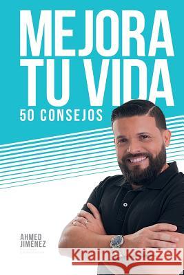 Mejora Tu Vida 50 Consejos Ahmed Jimenez Marcos Borges 9780997341850 Marcos Borges - książka