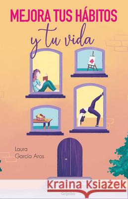 Mejora Tus H?bitos Y Tu Vida / Improve Your Habits and Your Life Laura Garc? 9789502816463 Grijalbo - książka